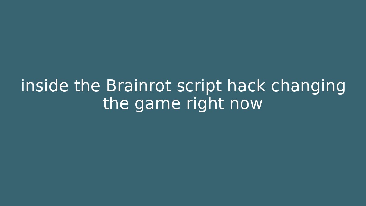 inside the Brainrot script hack changing the game right now