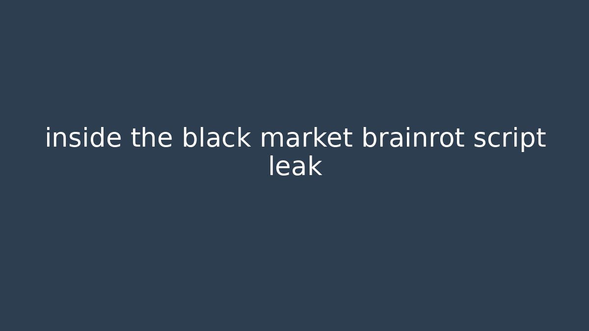inside the black market brainrot script leak