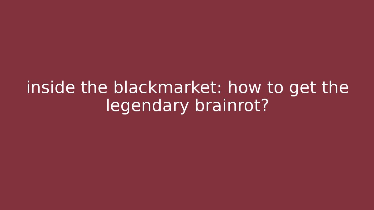 inside the blackmarket: how to get the legendary brainrot?