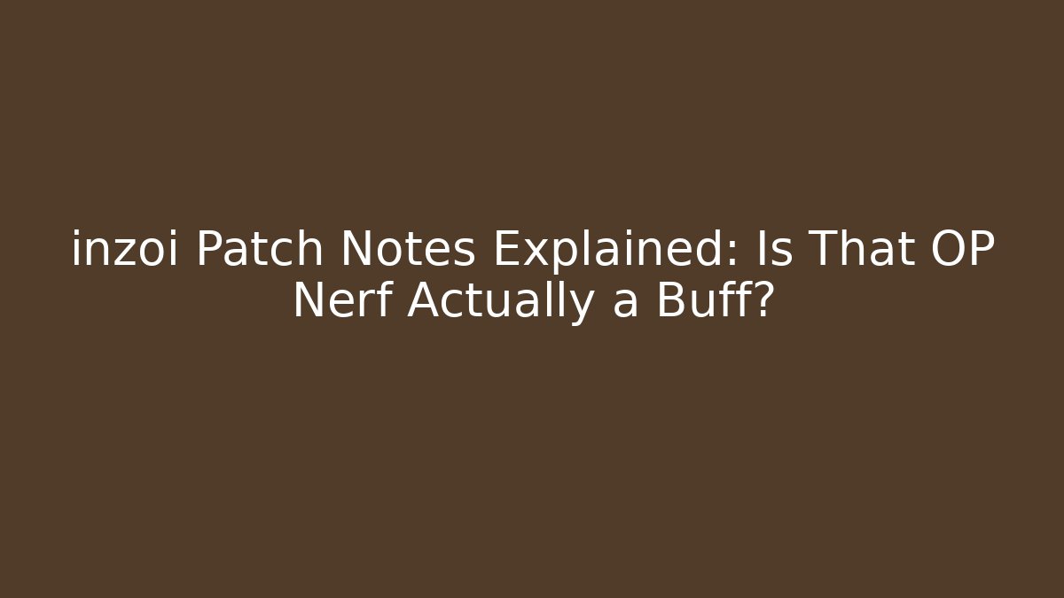 inzoi Patch Notes Explained: Is That OP Nerf Actually a Buff?