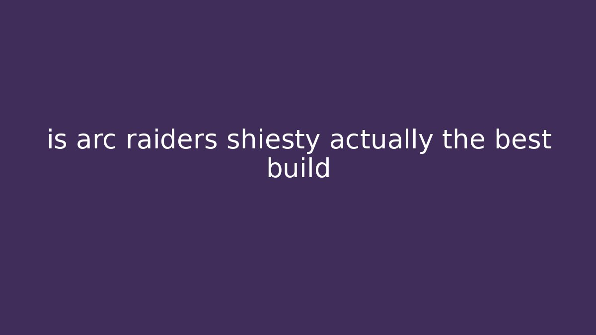 is arc raiders shiesty actually the best build