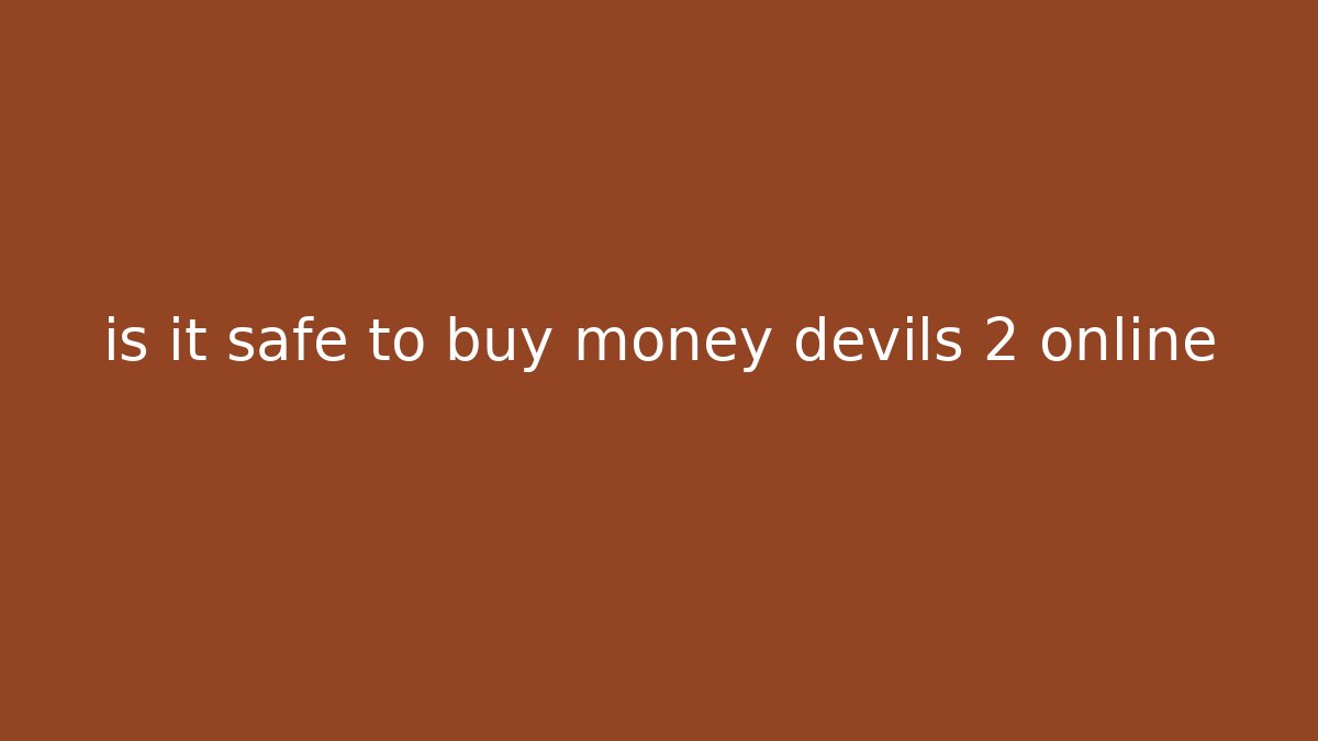 is it safe to buy money devils 2 online