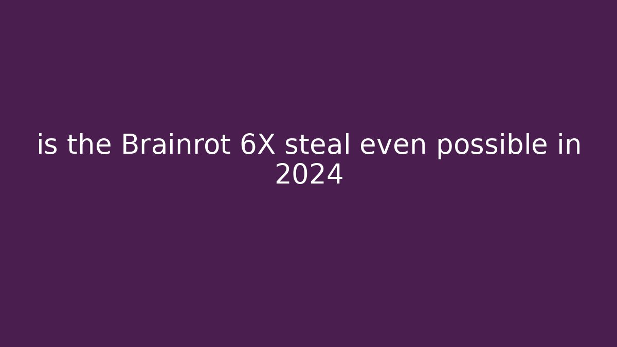 is the Brainrot 6X steal even possible in 2024 - Critter Realm