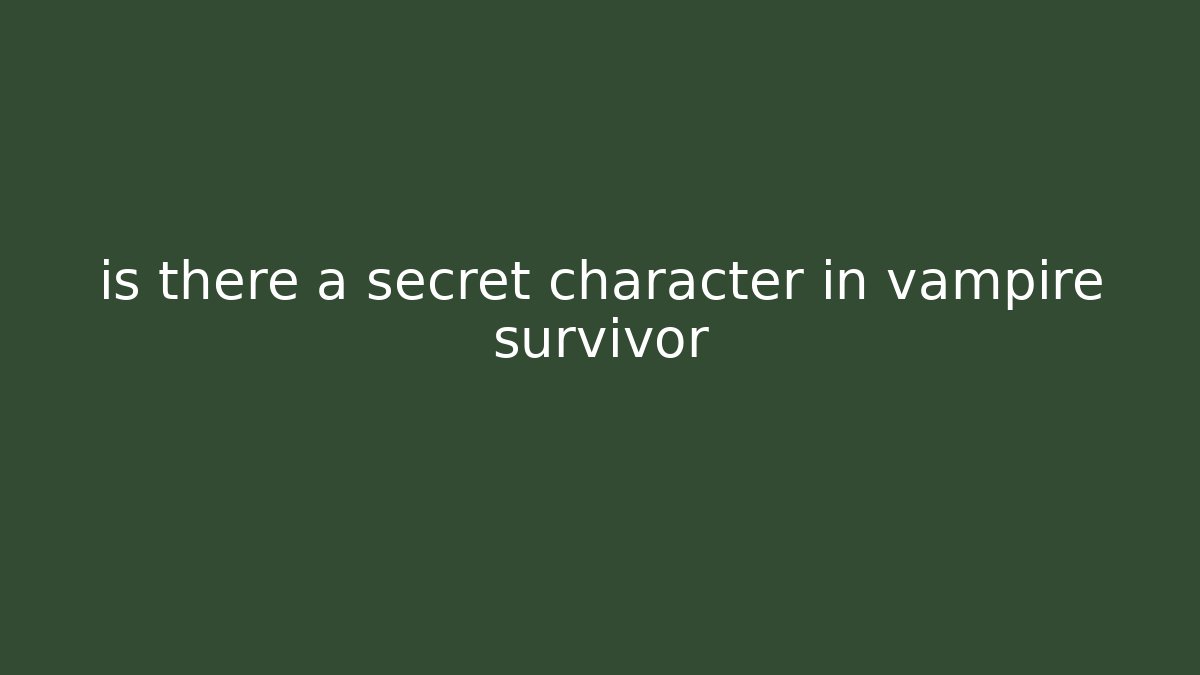 is there a secret character in vampire survivor