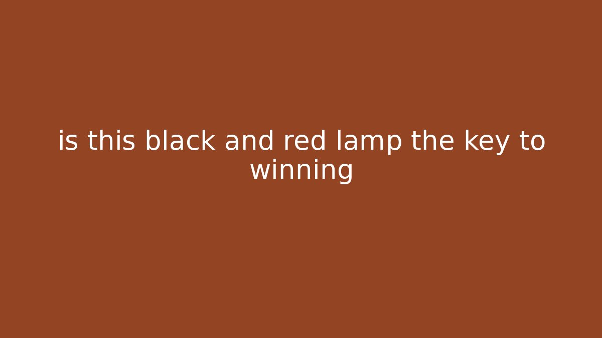 is this black and red lamp the key to winning
