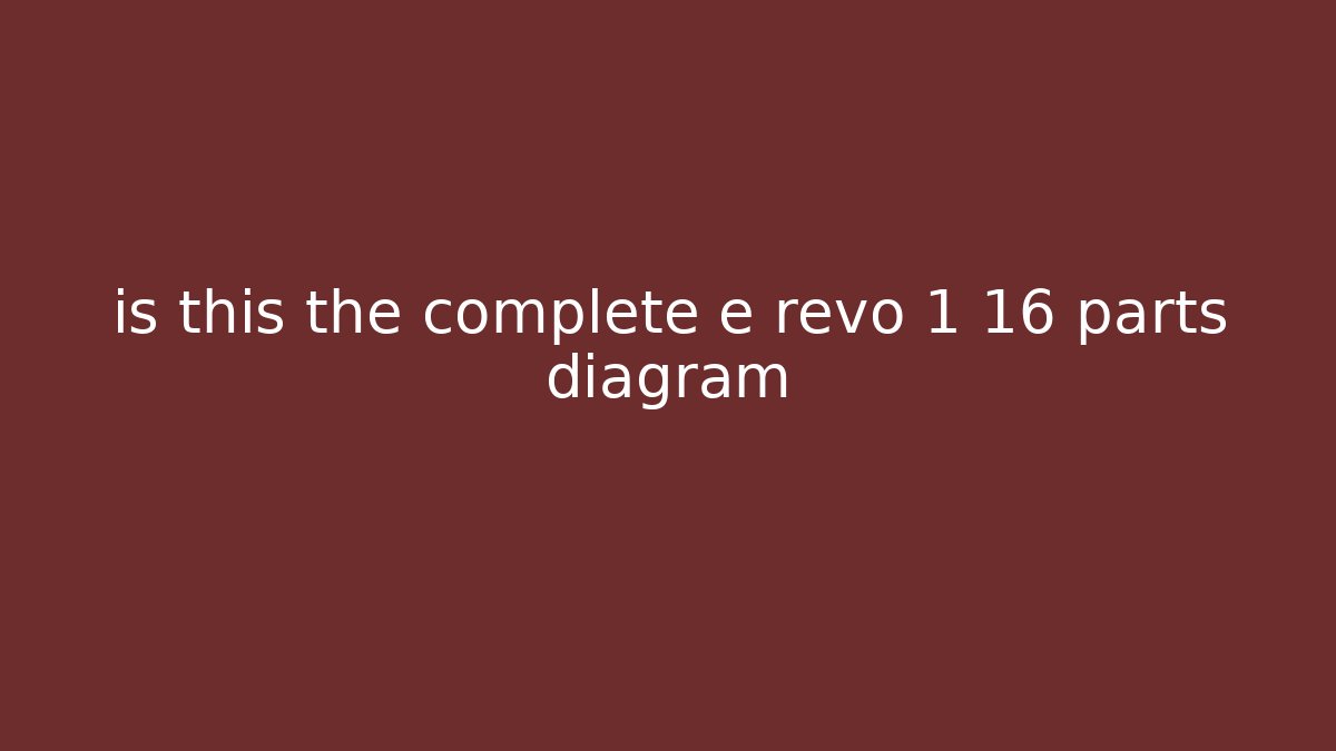 is this the complete e revo 1 16 parts diagram