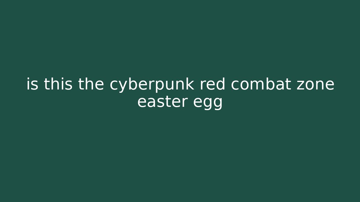 is this the cyberpunk red combat zone easter egg - Critter Realm