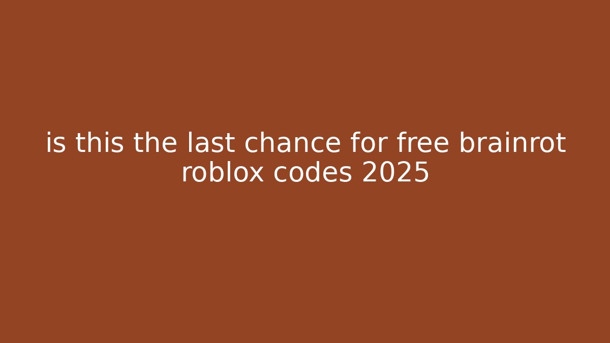 is this the last chance for free brainrot roblox codes 2025 - Critter Realm