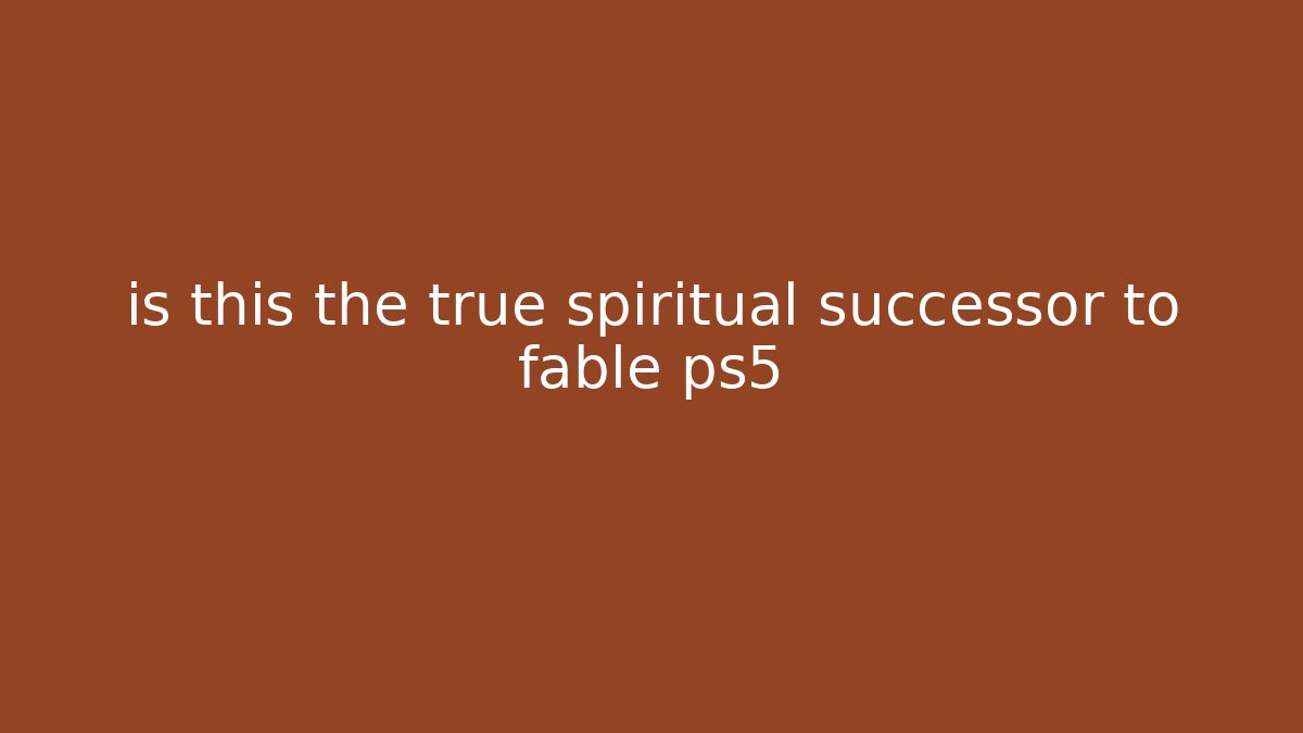 is this the true spiritual successor to fable ps5