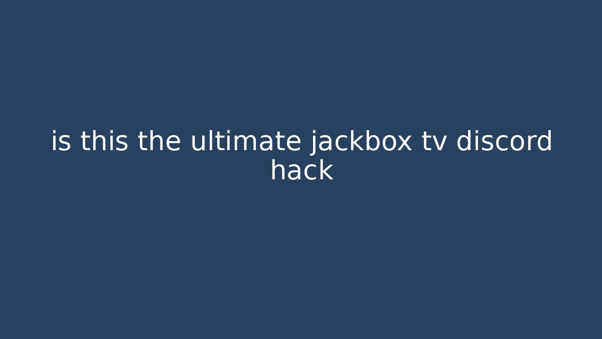 is this the ultimate jackbox tv discord hack