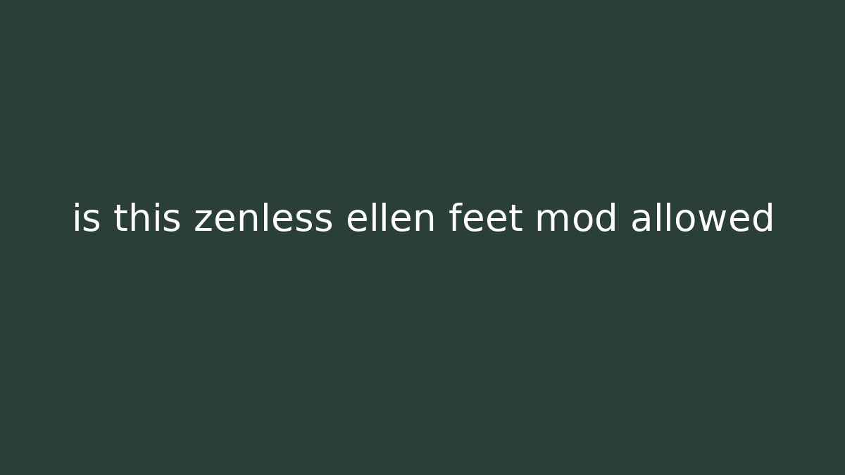is this zenless ellen feet mod allowed