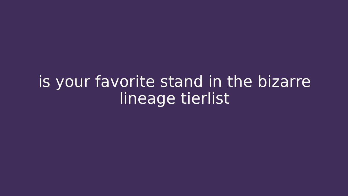 is your favorite stand in the bizarre lineage tierlist