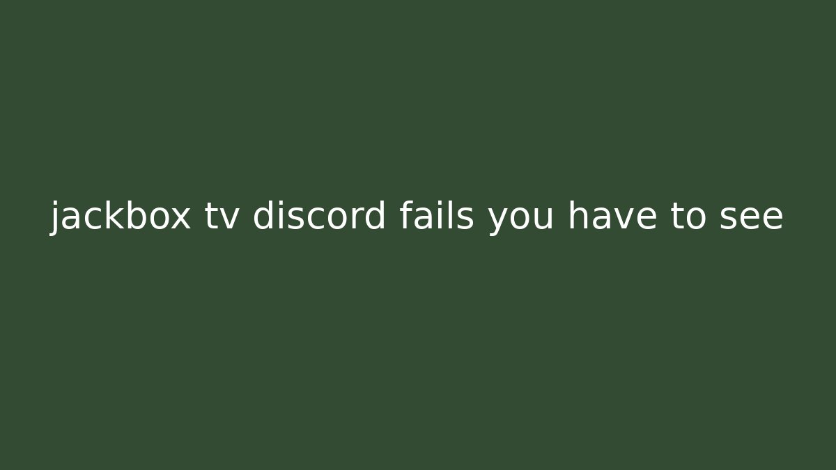 jackbox tv discord fails you have to see