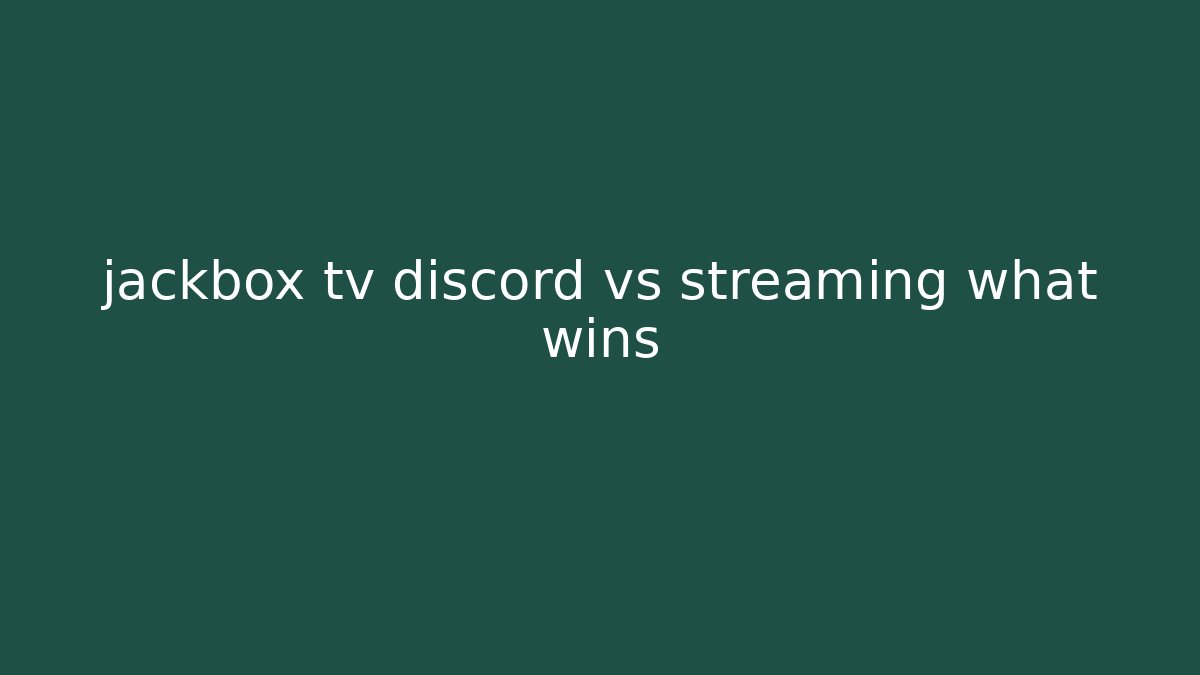jackbox tv discord vs streaming what wins