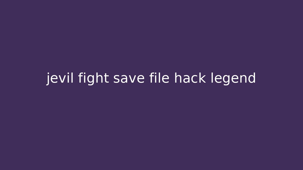 jevil fight save file hack legend - Critter Realm