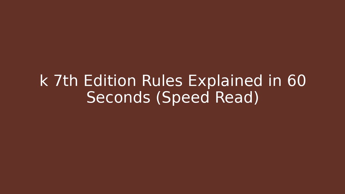 k 7th Edition Rules Explained in 60 Seconds (Speed Read) - Critter Realm