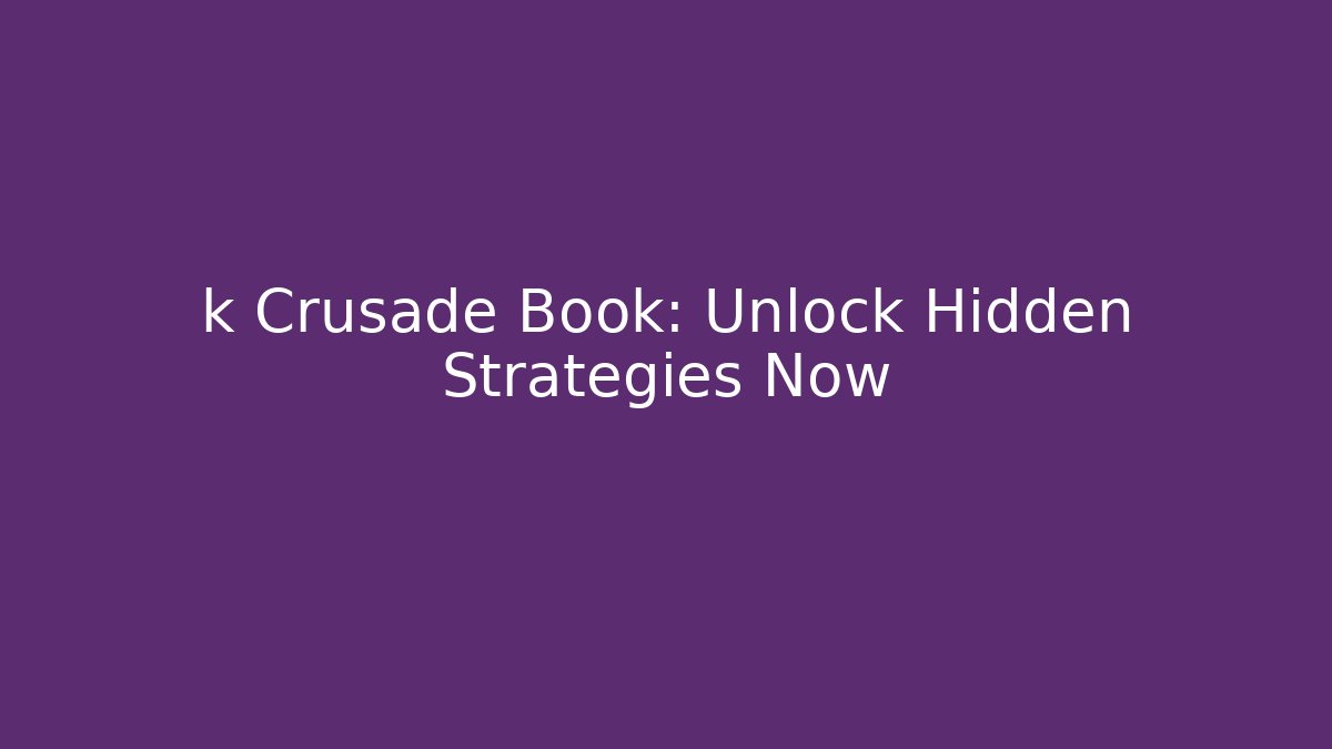 k Crusade Book: Unlock Hidden Strategies Now
