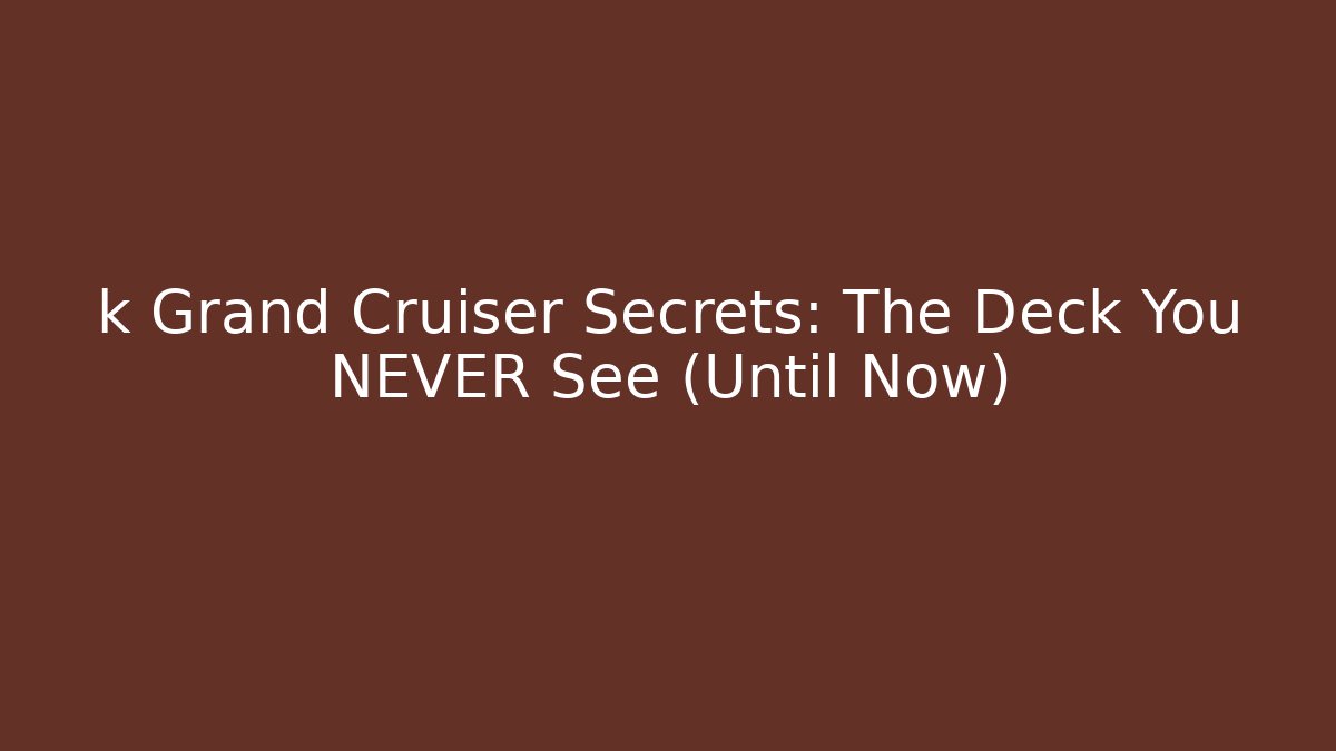 k Grand Cruiser Secrets: The Deck You NEVER See (Until Now) - Critter Realm