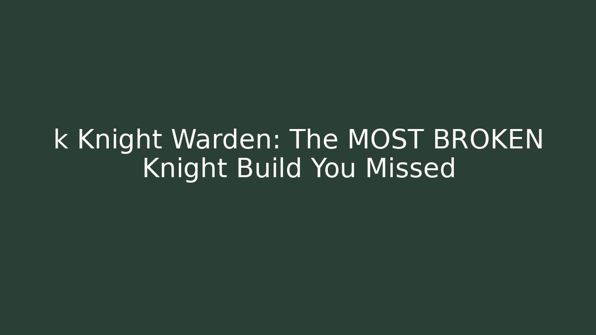 k Knight Warden: The MOST BROKEN Knight Build You Missed