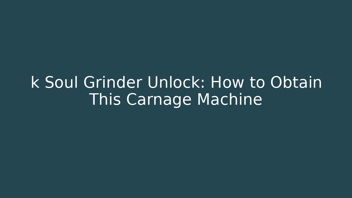 k Soul Grinder Unlock: How to Obtain This Carnage Machine