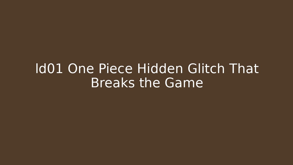 ld01 One Piece Hidden Glitch That Breaks the Game
