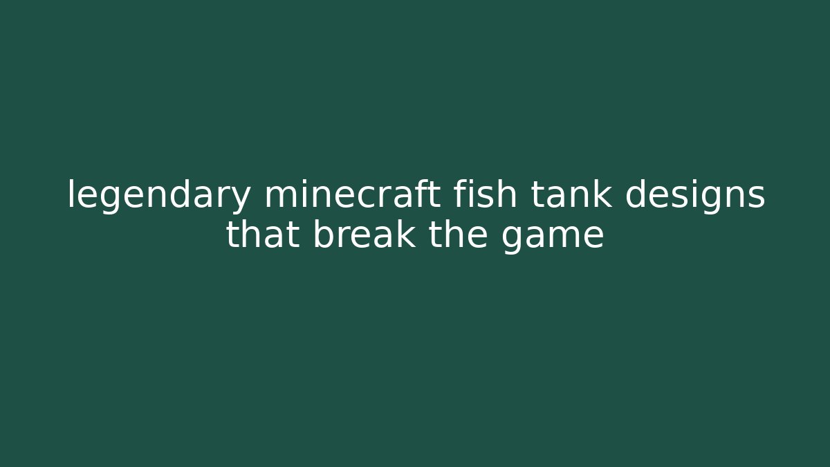 legendary minecraft fish tank designs that break the game