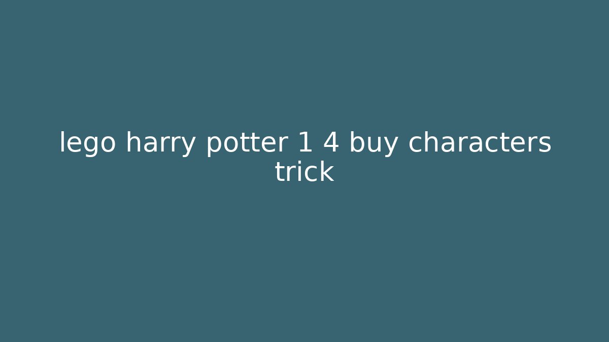 lego harry potter 1 4 buy characters trick