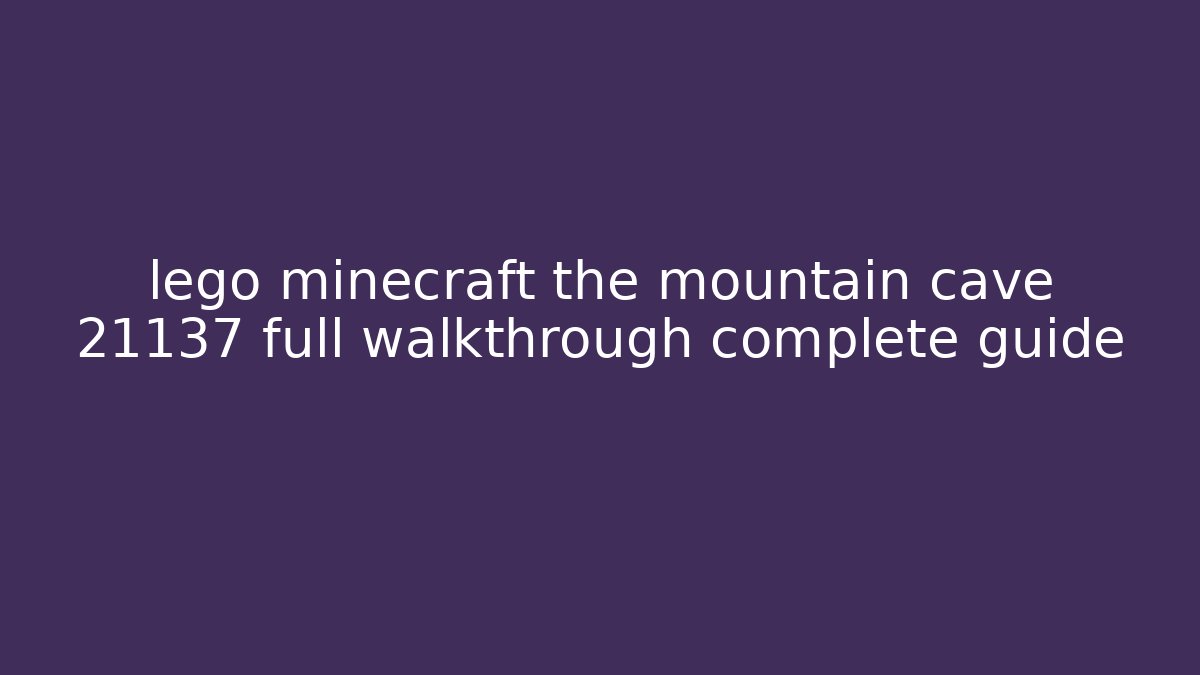 lego minecraft the mountain cave 21137 full walkthrough complete guide