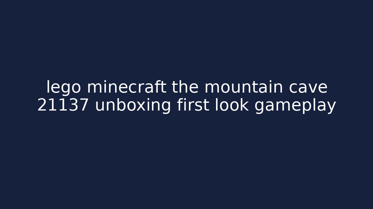 lego minecraft the mountain cave 21137 unboxing first look gameplay