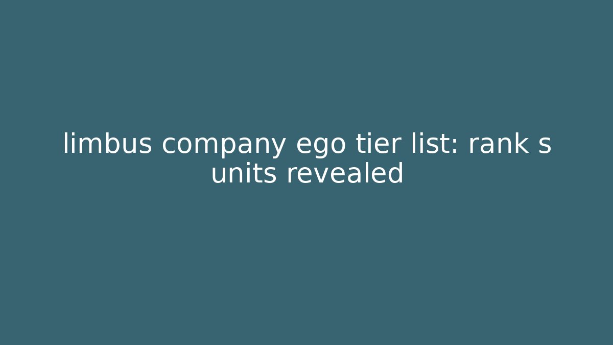 limbus company ego tier list: rank s units revealed