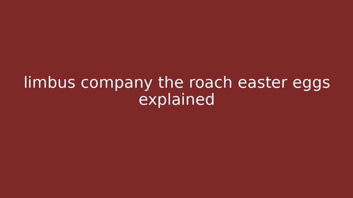 limbus company the roach easter eggs explained - Critter Realm