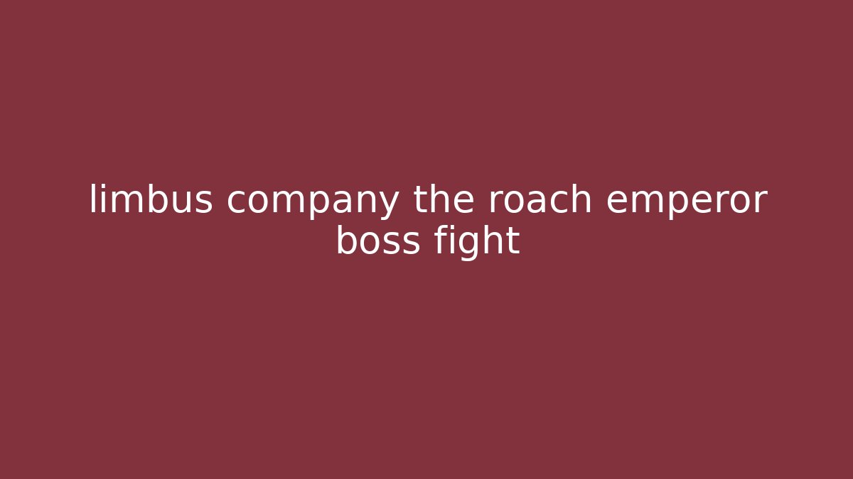 limbus company the roach emperor boss fight