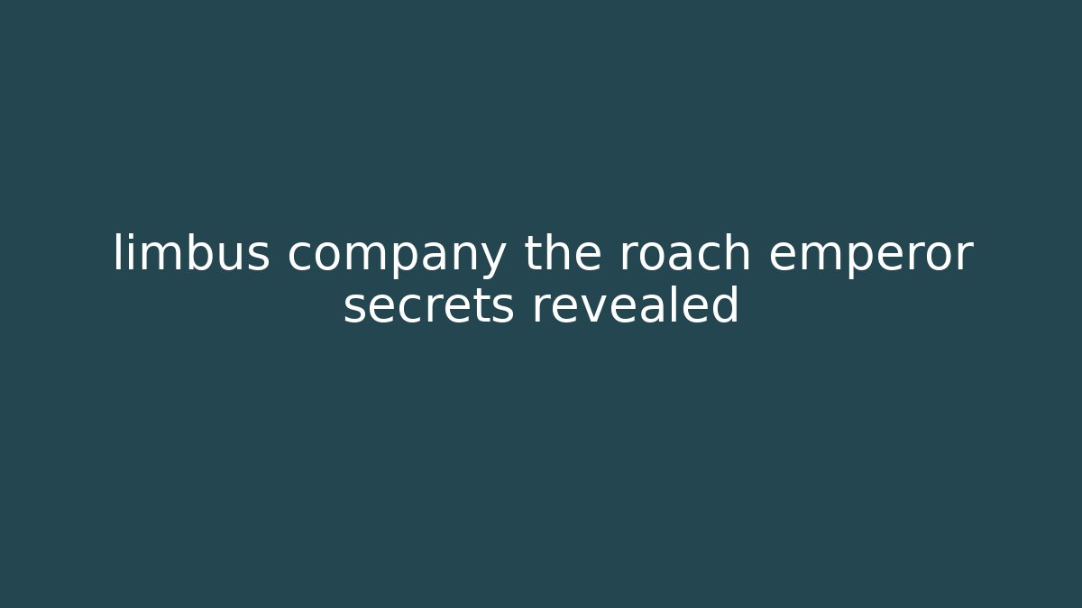 limbus company the roach emperor secrets revealed