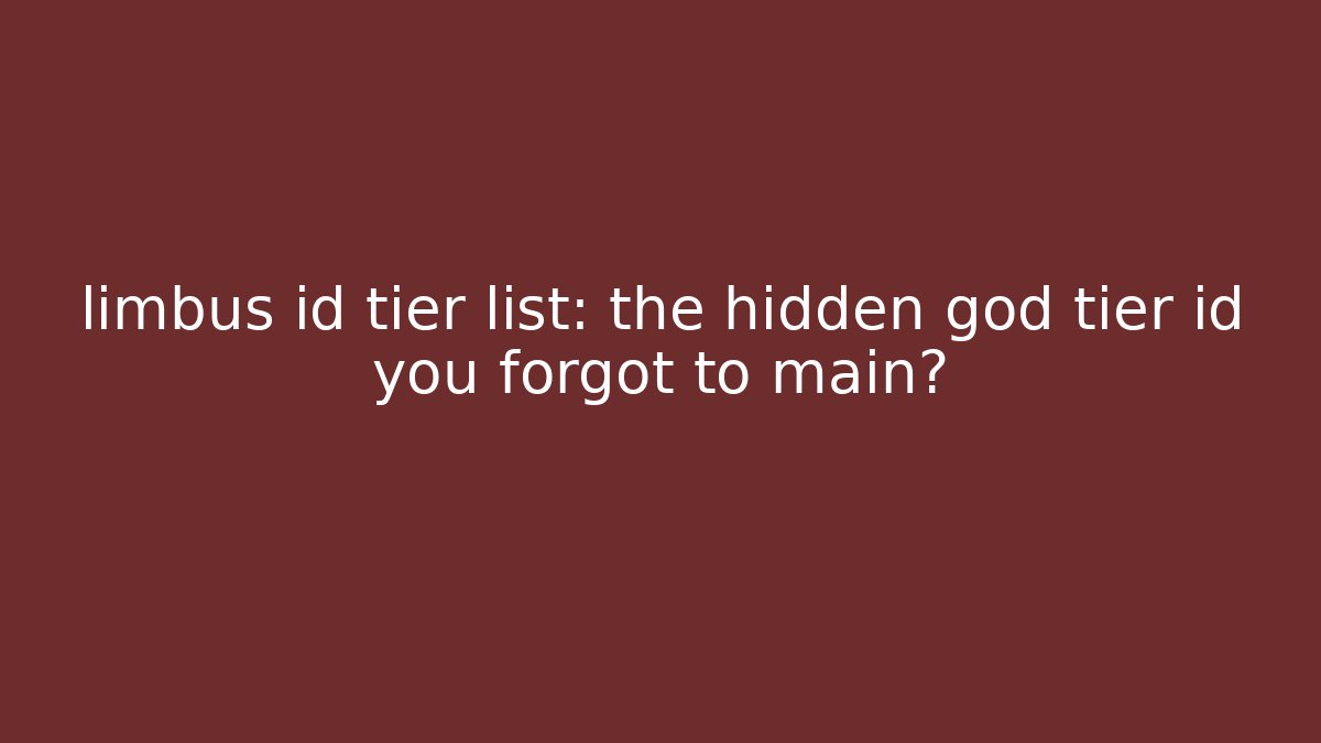 limbus id tier list: the hidden god tier id you forgot to main?