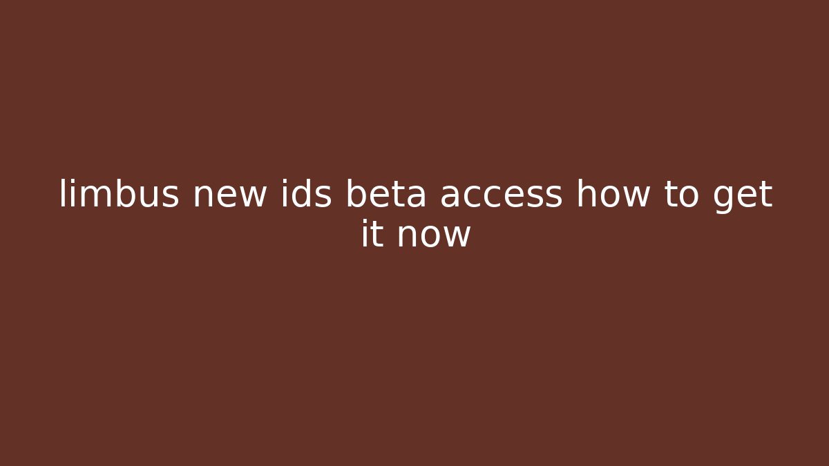 limbus new ids beta access how to get it now