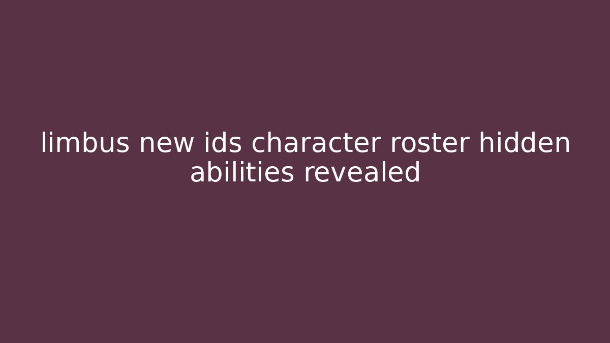 limbus new ids character roster hidden abilities revealed
