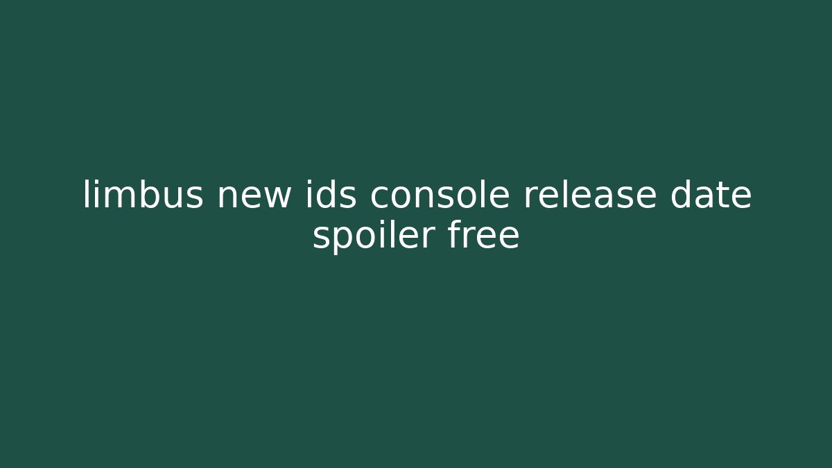 limbus new ids console release date spoiler free