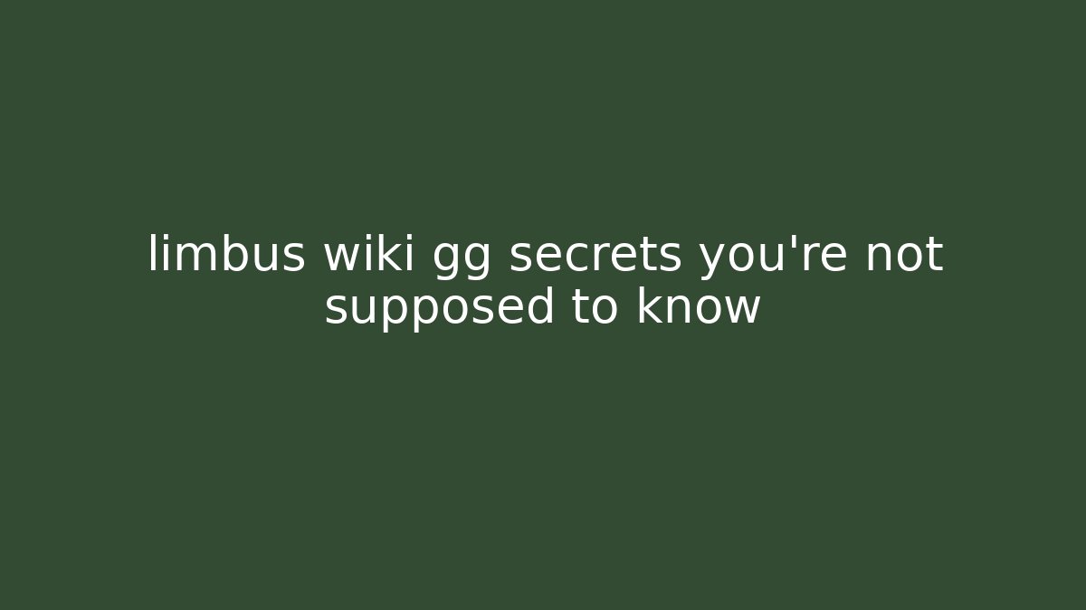 limbus wiki gg secrets you’re not supposed to know - Critter Realm