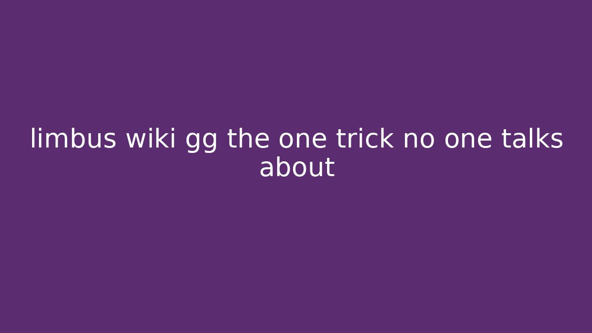 limbus wiki gg the one trick no one talks about