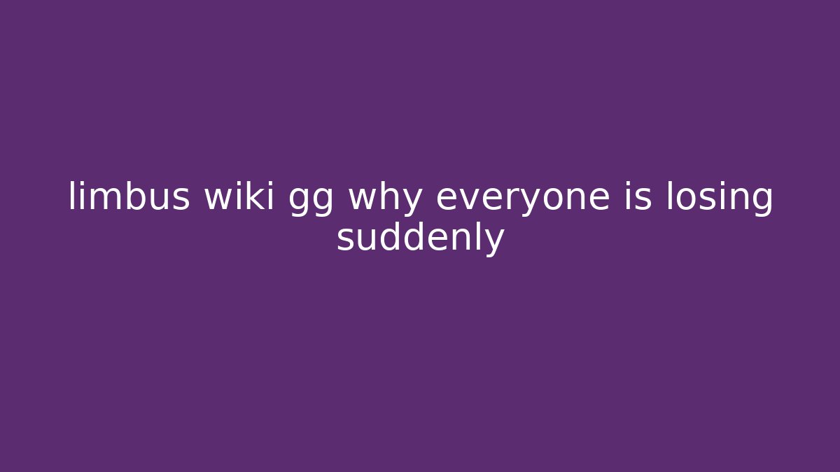 limbus wiki gg why everyone is losing suddenly - Critter Realm