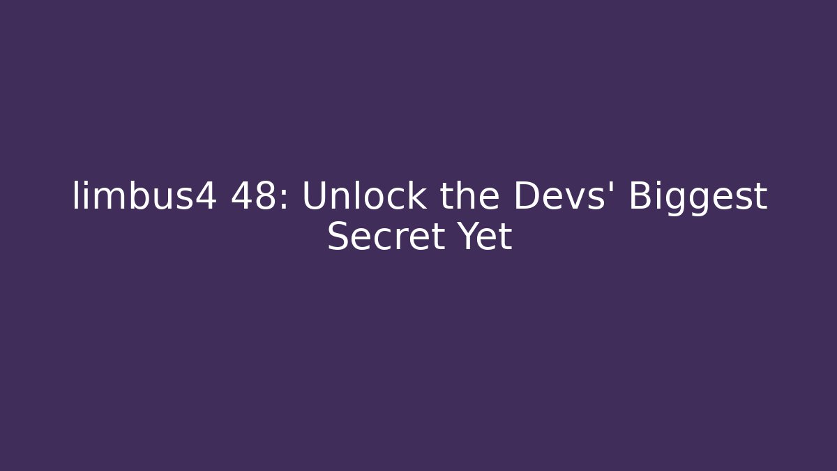 limbus4 48: Unlock the Devs' Biggest Secret Yet