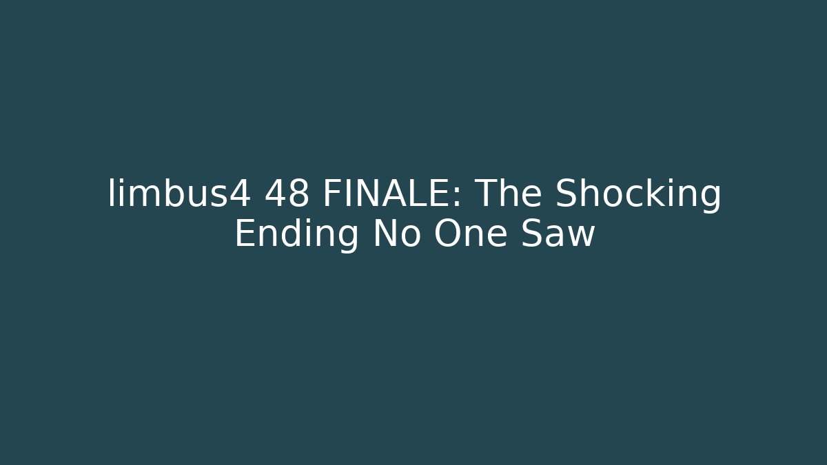 limbus4 48 FINALE: The Shocking Ending No One Saw