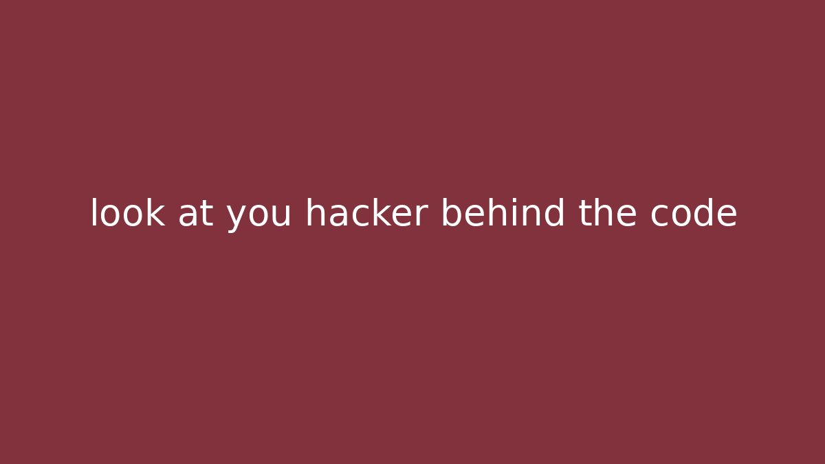 look at you hacker behind the code