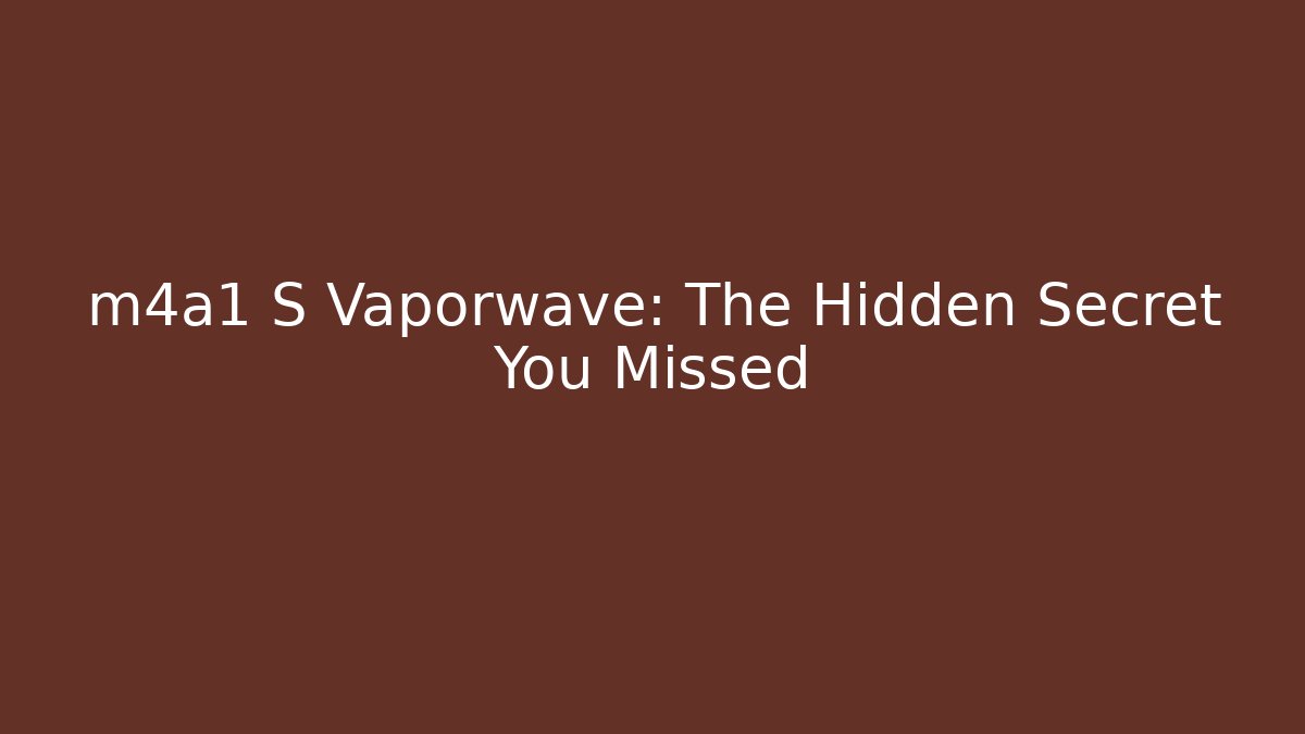 m4a1 S Vaporwave: The Hidden Secret You Missed