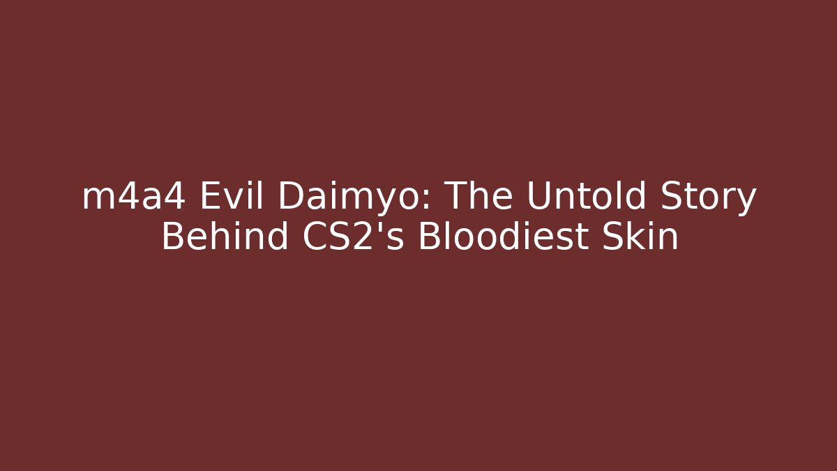 m4a4 Evil Daimyo: The Untold Story Behind CS2’s Bloodiest Skin
