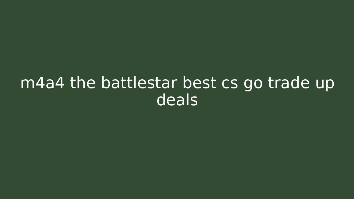 m4a4 the battlestar best cs go trade up deals - Critter Realm