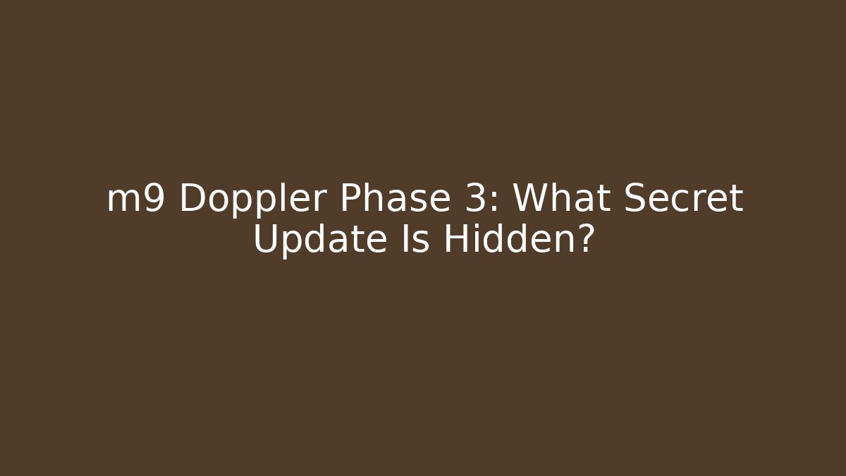 m9 Doppler Phase 3: What Secret Update Is Hidden?