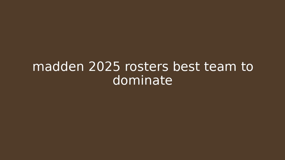 madden 2025 rosters best team to dominate