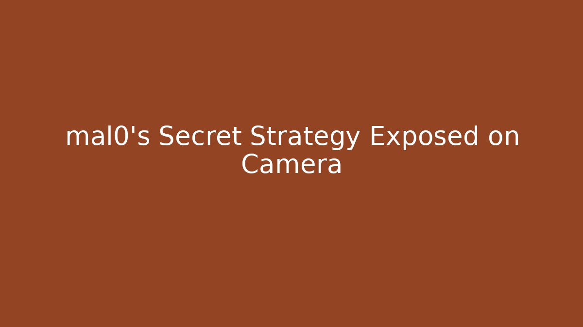 mal0's Secret Strategy Exposed on Camera