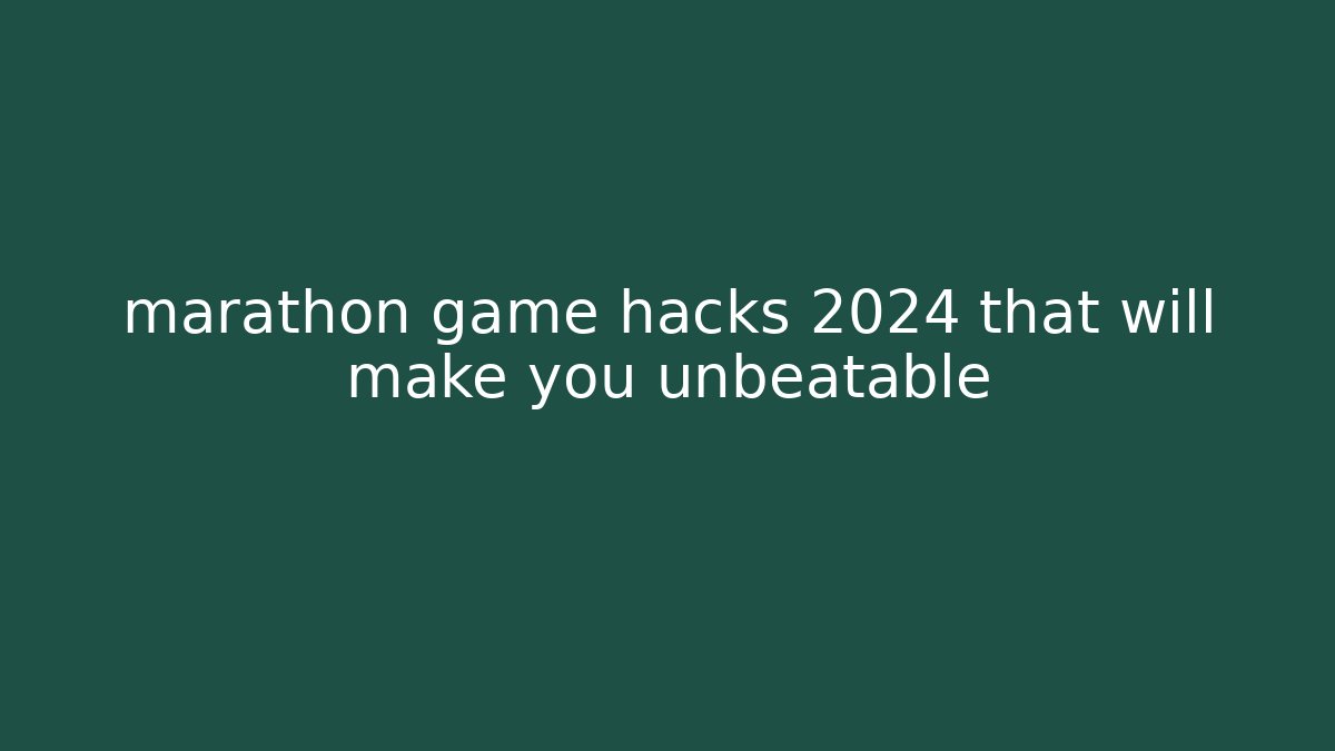 marathon game hacks 2024 that will make you unbeatable
